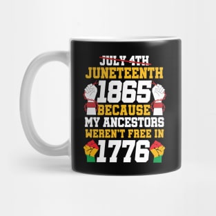 Juneteenth 1865 Because My Ancestors weren't Free in 1776 4th Of July Independence Day Mug